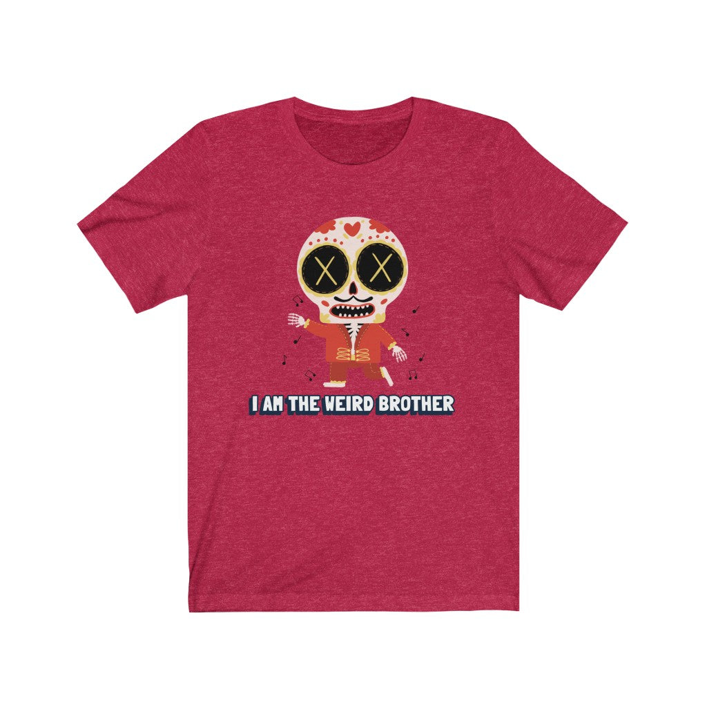 I AM THE WEIRD BROTHER Unisex Tee