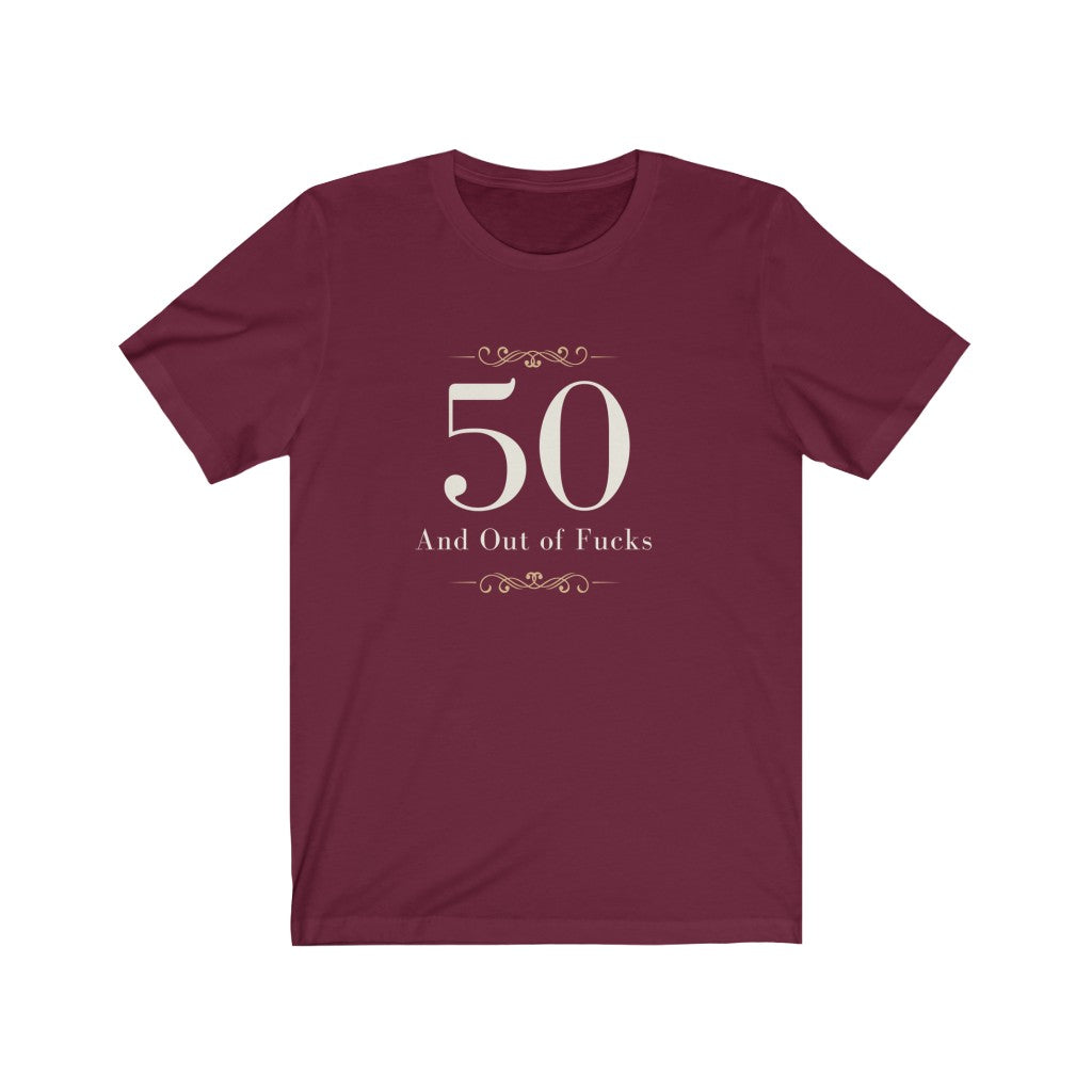 50 and Out of Fucks Unisex Jersey Tee Shirt