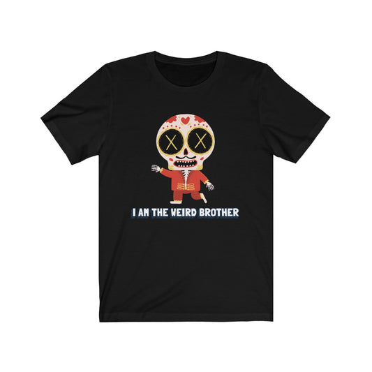 I AM THE WEIRD BROTHER Unisex Tee